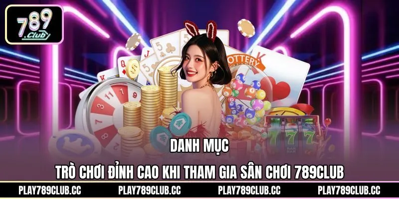 Kho trò chơi giải trí đa dạng và kịch tính tại 789Club