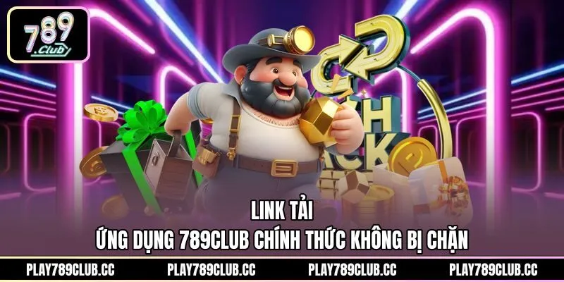 Đường link tải ứng dụng 789Club an toàn cho mọi thiết bị