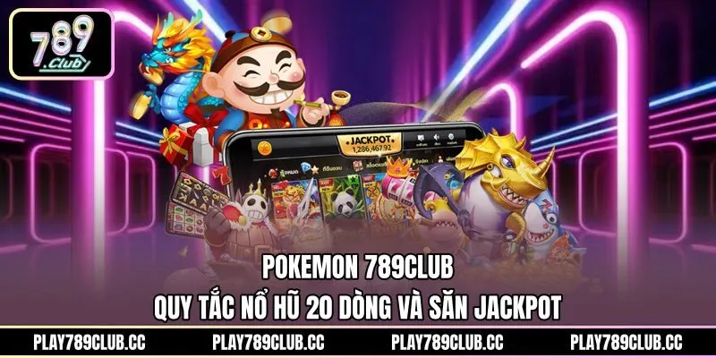 Pokemon 789Club - Quy Tắc Nổ Hũ 20 Dòng Và Săn Jackpot