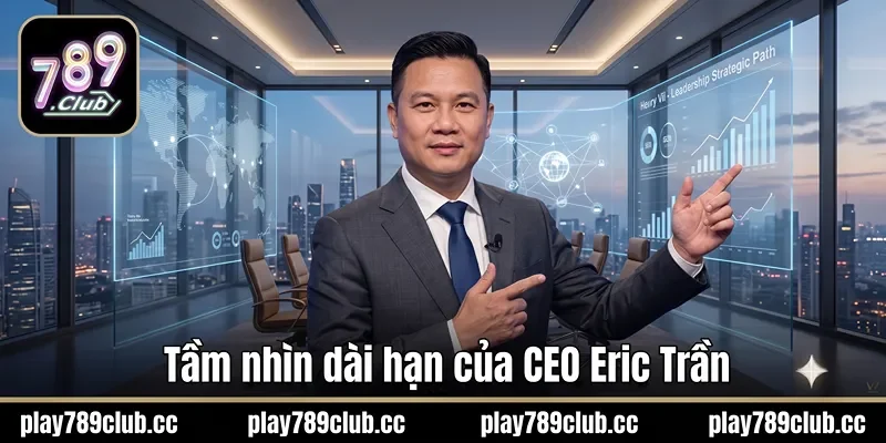 Tam-nhin-dai-han-cua-CEO-Eric-Tran